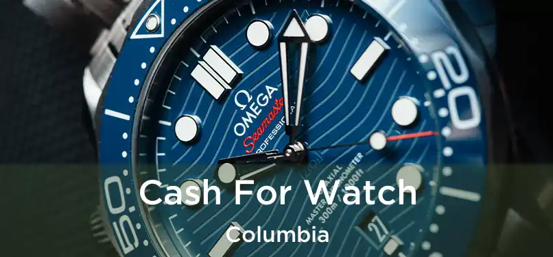 Cash For Watch Columbia