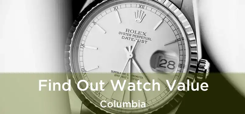 Find Out Watch Value Columbia